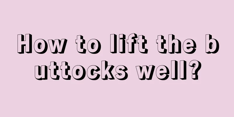 How to lift the buttocks well?