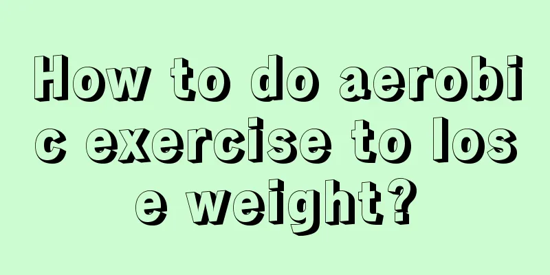 How to do aerobic exercise to lose weight?