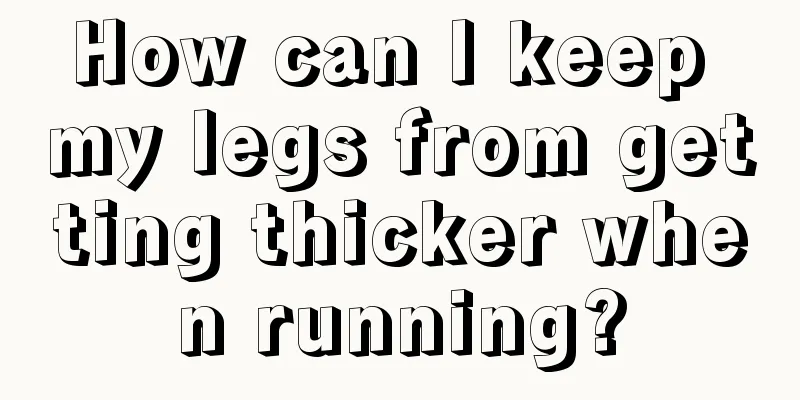 How can I keep my legs from getting thicker when running?