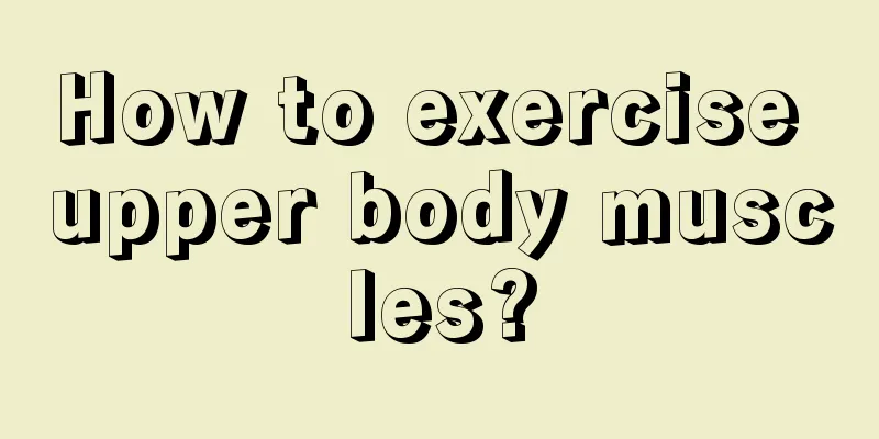 How to exercise upper body muscles?