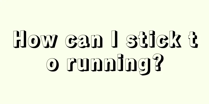 How can I stick to running?