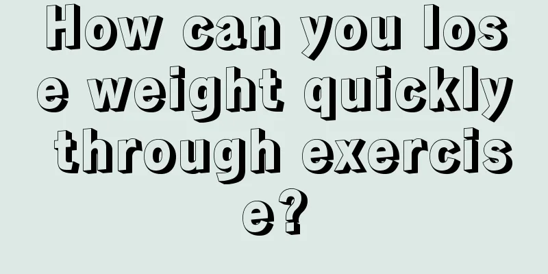 How can you lose weight quickly through exercise?