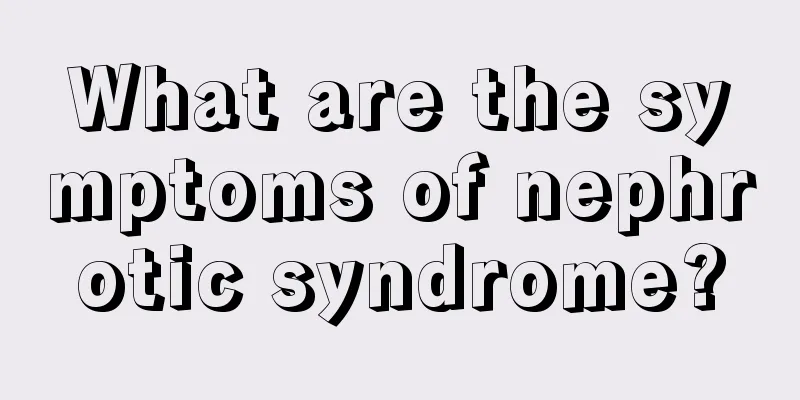 What are the symptoms of nephrotic syndrome?