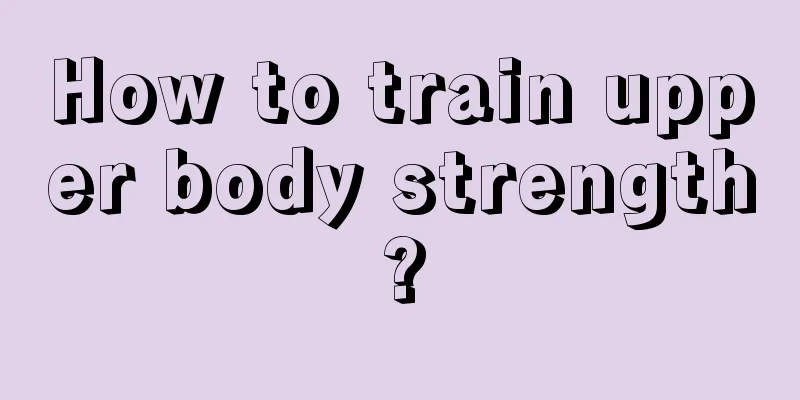 How to train upper body strength?