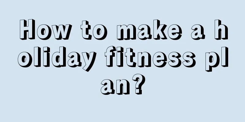 How to make a holiday fitness plan?