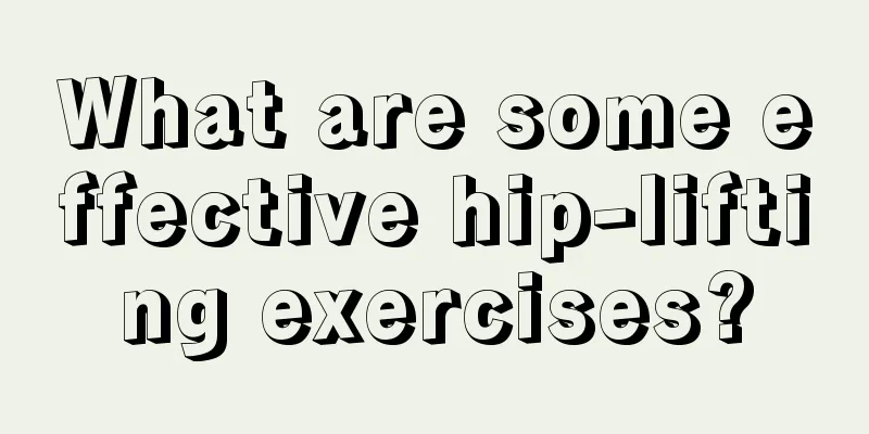 What are some effective hip-lifting exercises?