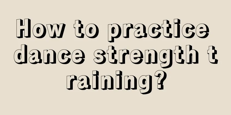 How to practice dance strength training?