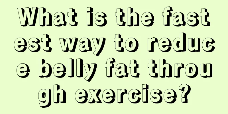 What is the fastest way to reduce belly fat through exercise?