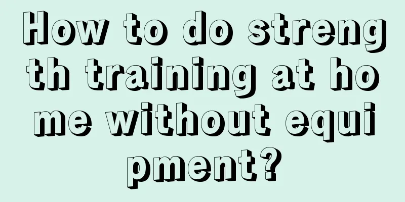 How to do strength training at home without equipment?