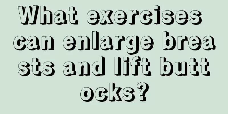 What exercises can enlarge breasts and lift buttocks?