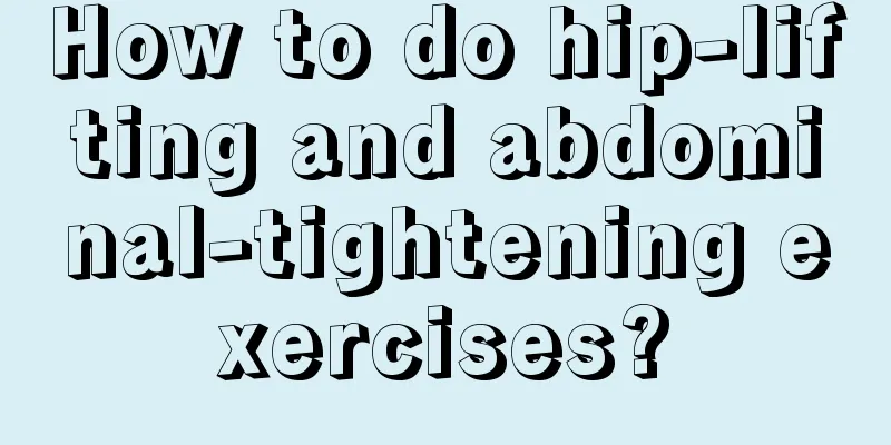 How to do hip-lifting and abdominal-tightening exercises?