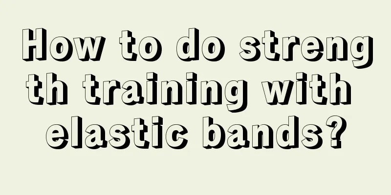 How to do strength training with elastic bands?