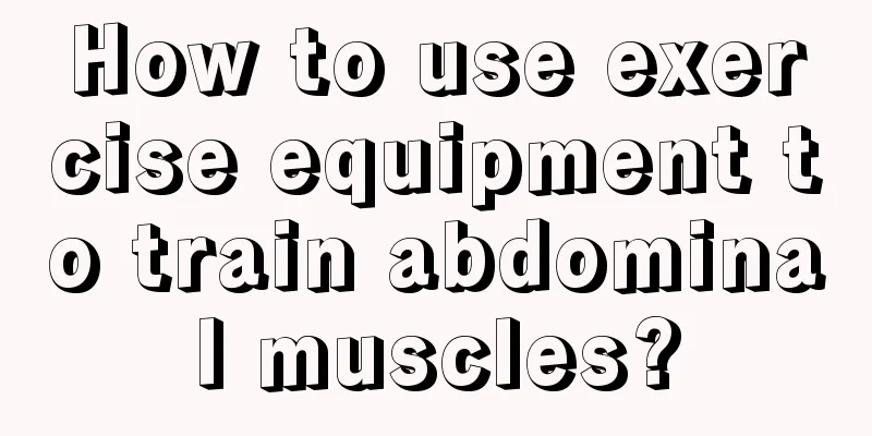 How to use exercise equipment to train abdominal muscles?