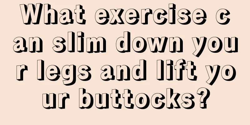 What exercise can slim down your legs and lift your buttocks?