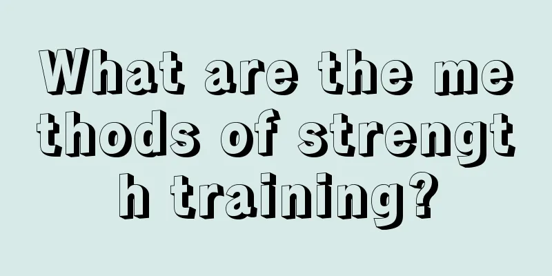 What are the methods of strength training?