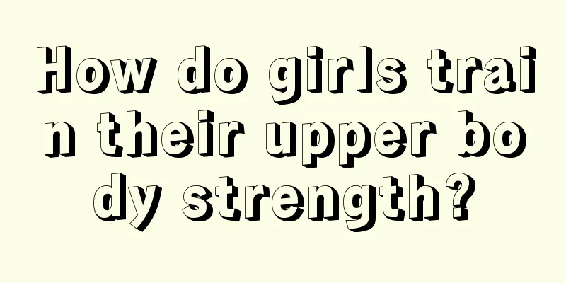 How do girls train their upper body strength?