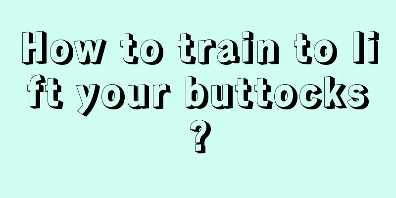 How to train to lift your buttocks?