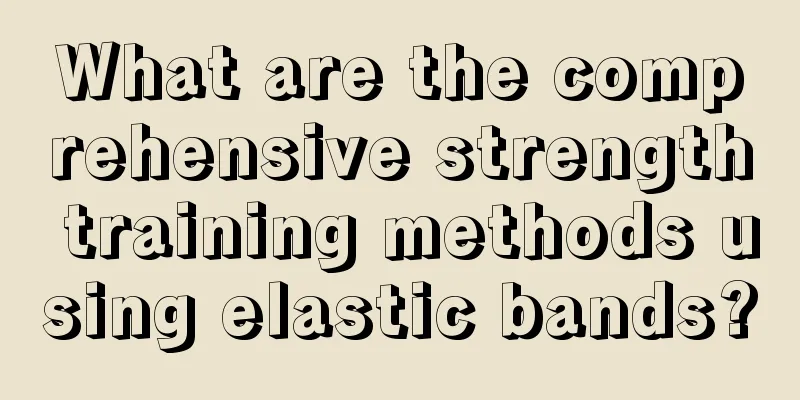 What are the comprehensive strength training methods using elastic bands?