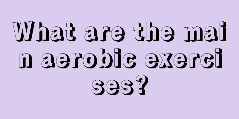 What are the main aerobic exercises?