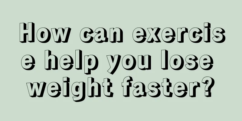 How can exercise help you lose weight faster?