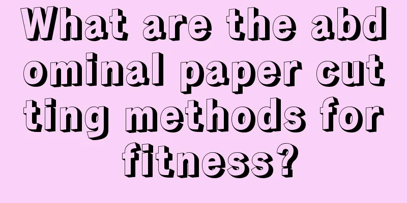 What are the abdominal paper cutting methods for fitness?