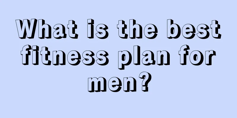 What is the best fitness plan for men?