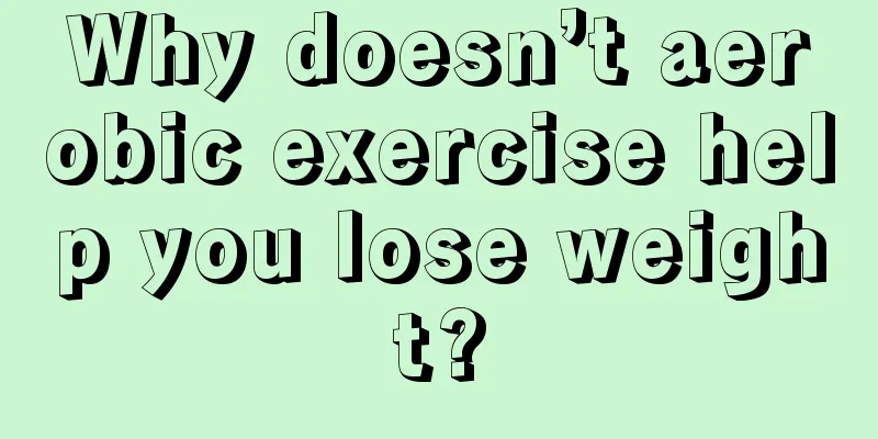 Why doesn’t aerobic exercise help you lose weight?