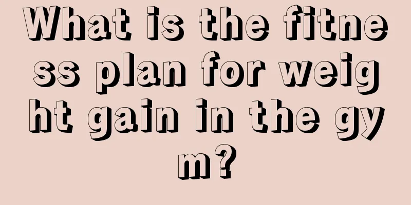 What is the fitness plan for weight gain in the gym?