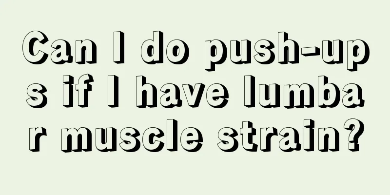 Can I do push-ups if I have lumbar muscle strain?