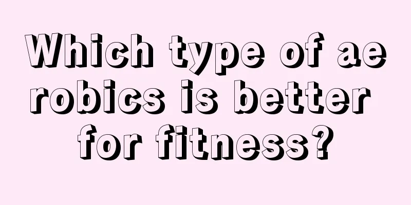 Which type of aerobics is better for fitness?