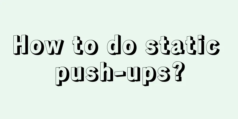 How to do static push-ups?