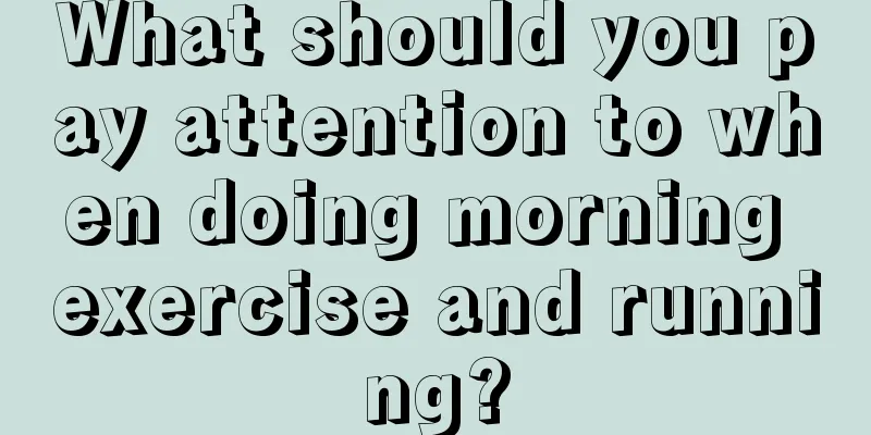 What should you pay attention to when doing morning exercise and running?