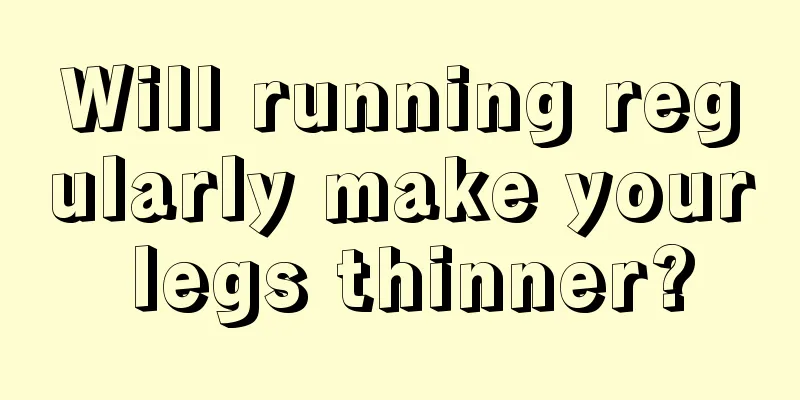 Will running regularly make your legs thinner?