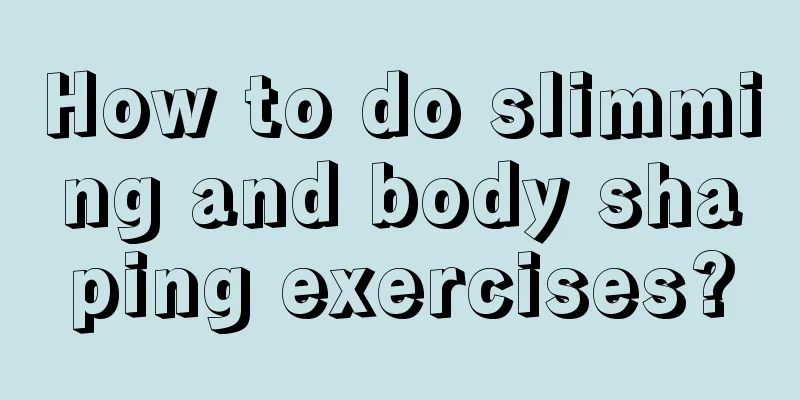 How to do slimming and body shaping exercises?