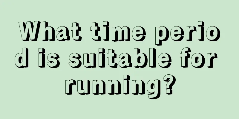 What time period is suitable for running?