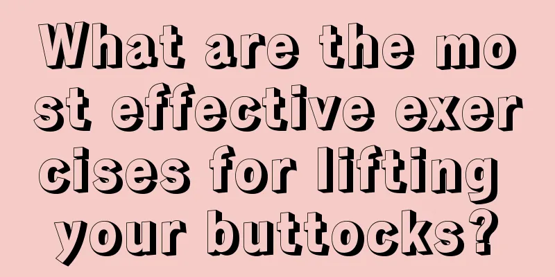 What are the most effective exercises for lifting your buttocks?