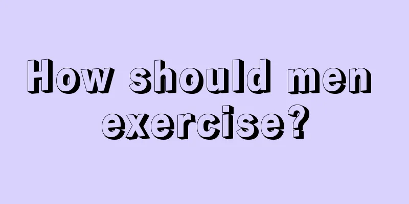 How should men exercise?