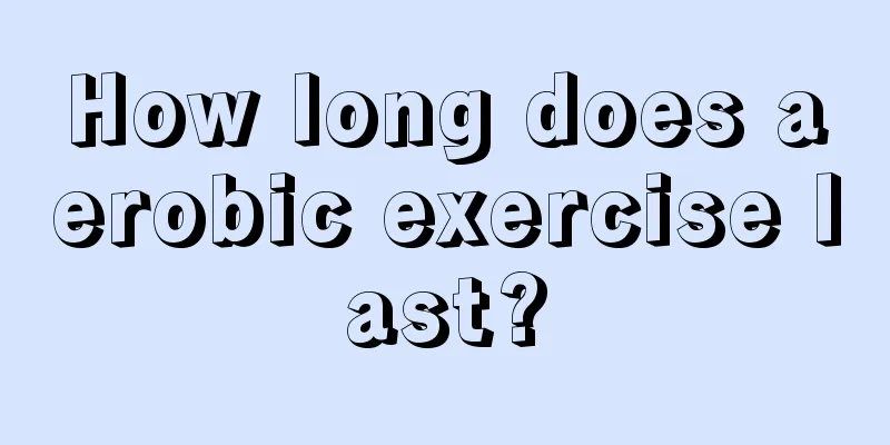 How long does aerobic exercise last?