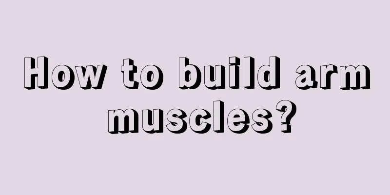 How to build arm muscles?