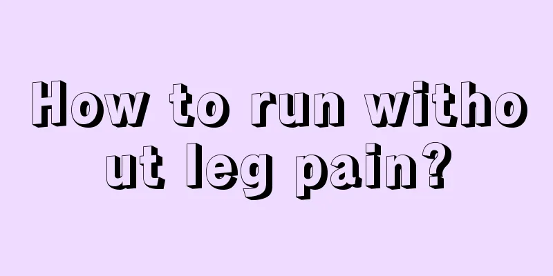 How to run without leg pain?