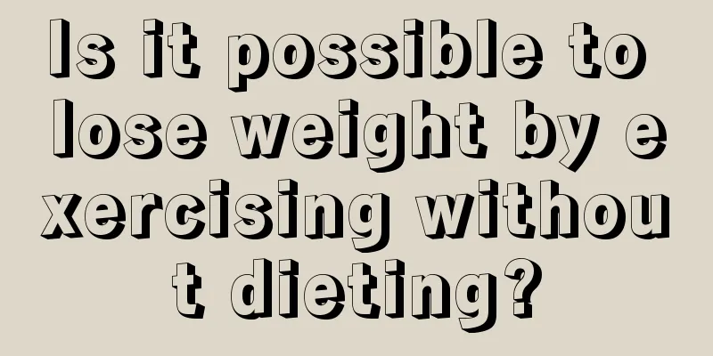 Is it possible to lose weight by exercising without dieting?