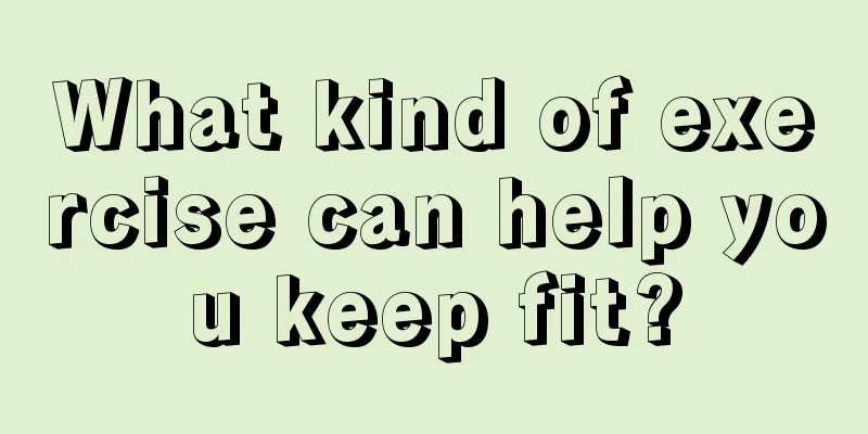 What kind of exercise can help you keep fit?