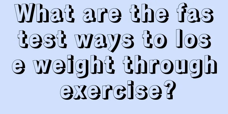 What are the fastest ways to lose weight through exercise?