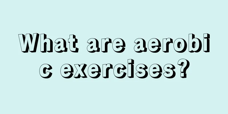 What are aerobic exercises?