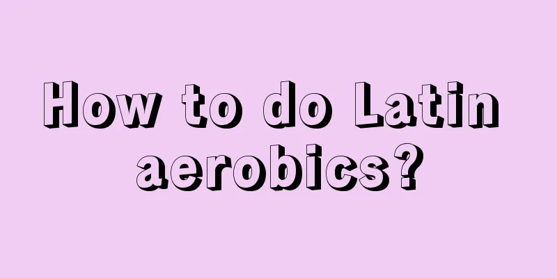 How to do Latin aerobics?