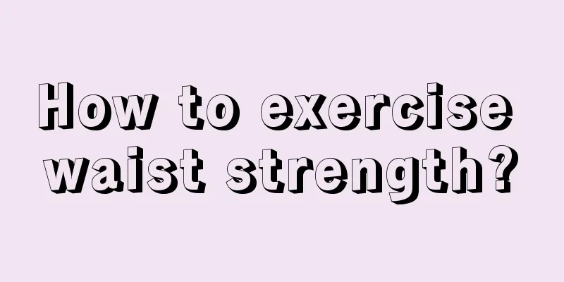 How to exercise waist strength?