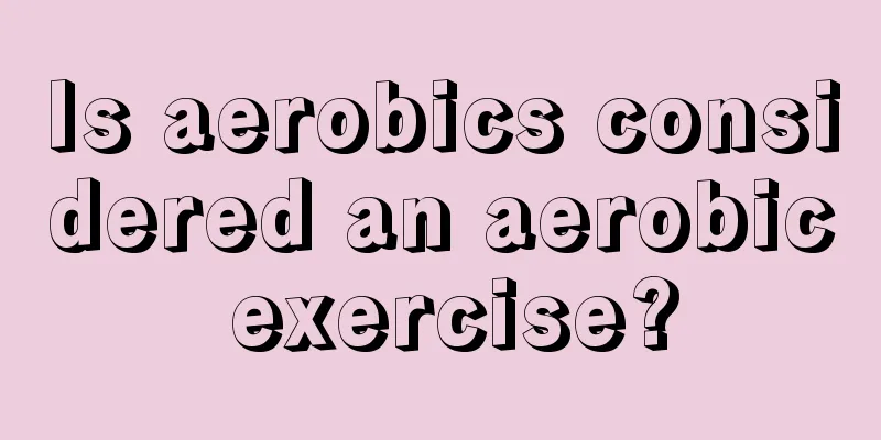 Is aerobics considered an aerobic exercise?