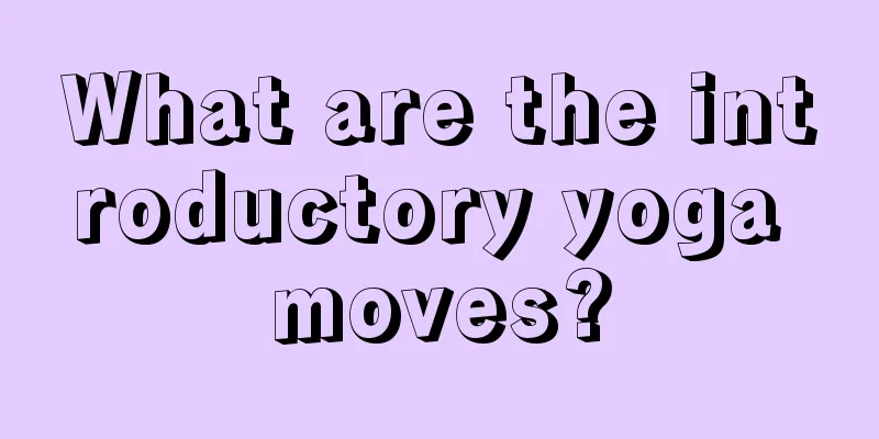 What are the introductory yoga moves?