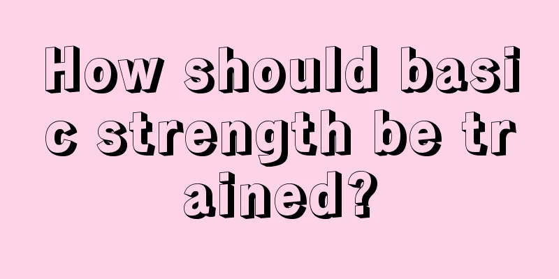 How should basic strength be trained?