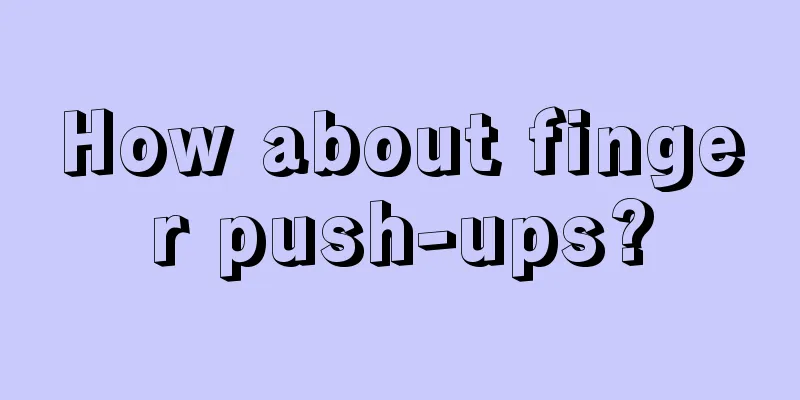 How about finger push-ups?